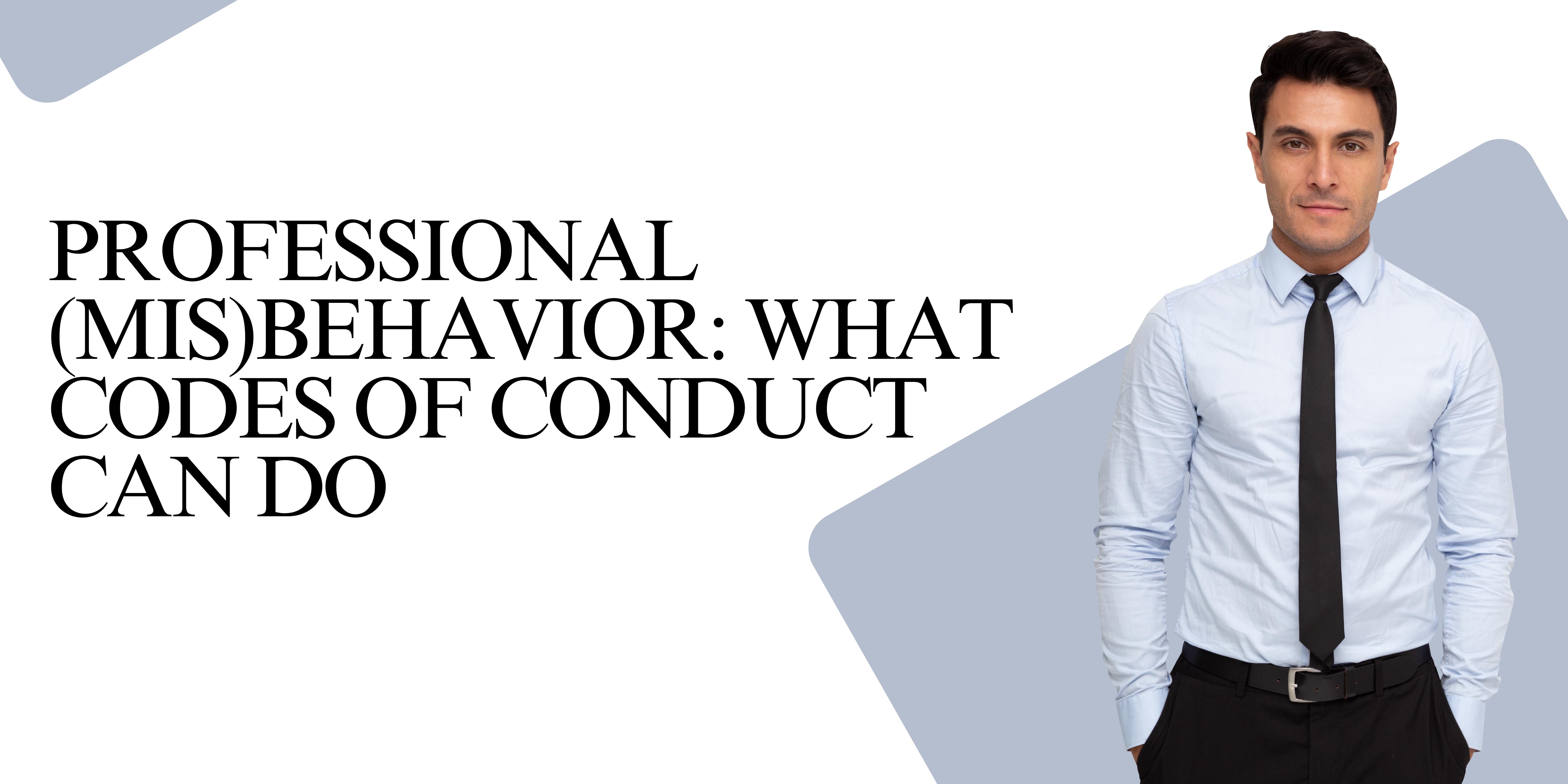 Professional (Mis) Behavior: What Codes Of Conduct Can Do